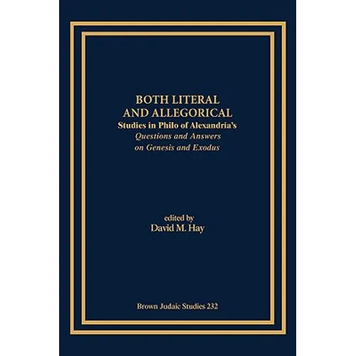 Both Literal and Allegorical: Studies in Philo of Alexandria's Questions and Answers on Genesis and Exodus