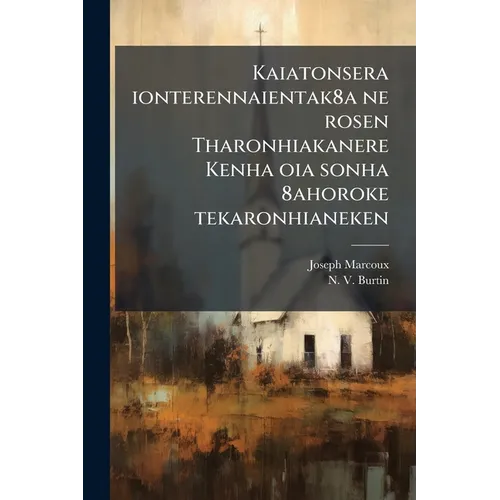 Kaiatonsera ionterennaientak8a ne rosen Tharonhiakanere Kenha oia sonha 8ahoroke tekaronhianeken: Formulaire de prières - Paperback