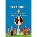 Recorder for Beginners. 50 Easy-to-Play Songs from Over the World: Easy Solo Recorder Songbook