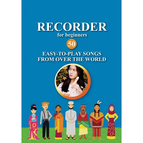 Recorder for Beginners. 50 Easy-to-Play Songs from Over the World: Easy Solo Recorder Songbook