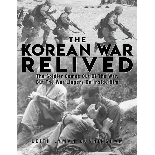 The Korean War Relived: The Soldier Comes Out Of The War, But The War Lingers On Inside Him
