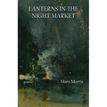 Lanterns in the Night Market: Poems Volume 36