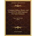 A Complete Military History And Record Of The 108th Regiment New York Volunteers: From 1862 To 1894 (1894)
