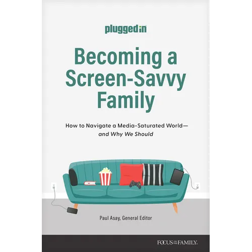 Becoming a Screen-Savvy Family: How to Navigate a Media-Saturated World--And Why We Should