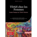 TDAH chez les Femmes: Guide Pratique du TDA/H Féminin: Comprendre et gérer le TDA/H au quotidien - Des stratégies efficaces pour les femmes et filles