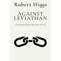 Against Leviathan: Government Power and a Free Society