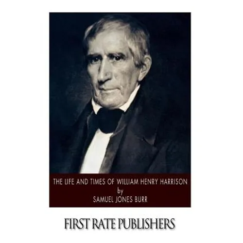 The Life and Times of William Henry Harrison