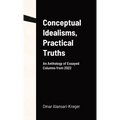 Conceptual Idealisms, Practical Truths: An Anthology of Essayed Columns from 2022