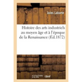 Histoire des arts industriels au moyen âge et à l'époque de la Renaissance Edition 2, Tome 1