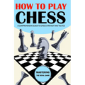 How To Play Chess: Mastering the Royal Game - A Comprehensive Guide to Chess Strategy and Tactics