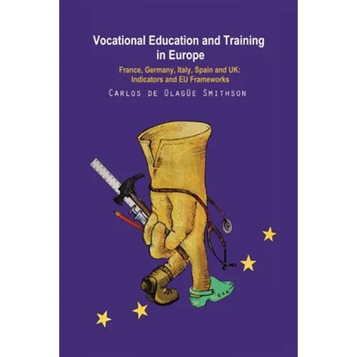 Vocational Education and Training in Europe: France, Germany, Italy, Spain and UK: Indicators and EU frameworks