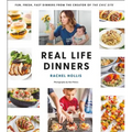 Real Life Dinners: Fun, Fresh, Fast Dinners from the Creator of the Chic Site
