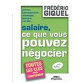 Salaire, ce que vous pouvez négocier: Primes, intéressements, avantages, épargne, retraites... Toutes les clés pour comprendre