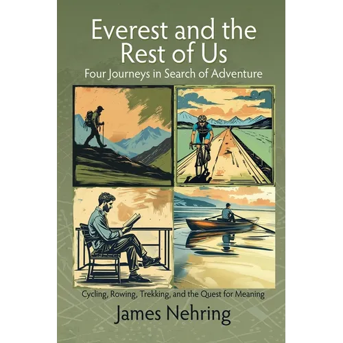Everest and the Rest of Us: Cycling, Rowing, Trekking, and the Quest for Meaning