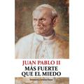 Juan Pablo II: Más fuerte que el miedo
