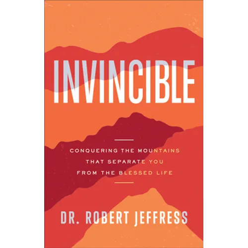 Invincible: Conquering the Mountains That Separate You from the Blessed Life