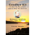 Goodbye Kit. It may be for years and it may be forever: Michael C Kickham 1861 - 1909: A Memoir