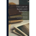 The Law of Banks and Banking: Including Acceptance, Demand and Notice of Dishonor Upon Commercial Paper, With an Appendix Containing the Federal Sta