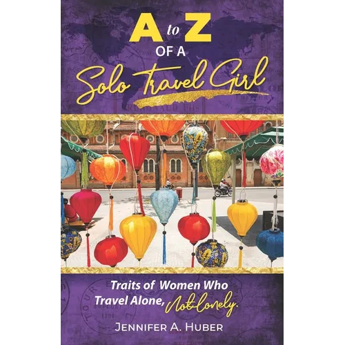 A to Z of a Solo Travel Girl: Traits of Women Who Travel Alone, Not Lonely