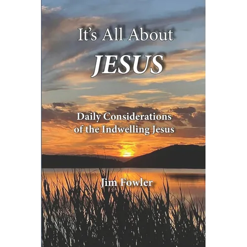 It's All about Jesus: Daily Consideration of the Indwelling Jesus