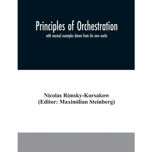 Principles of orchestration: with musical examples drawn from his own works
