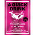 A Quick Drink: The Speed Rack Guide to Winning Cocktails for Any Mood