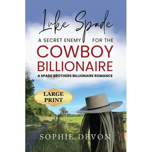 Luke Spade - A Secret Enemy for the Cowboy Billionaire: A Spade Brothers Billionaire Romance LARGE PRINT