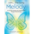 I Am... The Sung Melody: My Journey of Hope and Transformation Through Chemotherapy