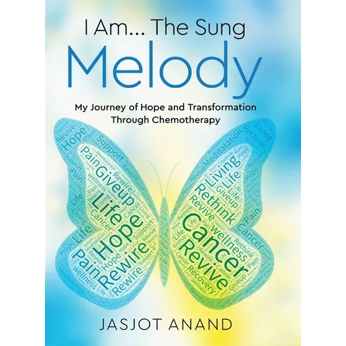 I Am... The Sung Melody: My Journey of Hope and Transformation Through Chemotherapy