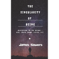 The Singularity of Being: Meditations on the Absurd - God, Being, Truth, Coffee, etc.