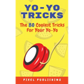 Yo-Yo Tricks: The 80 Coolest Tricks For Your Yo-Yo!: The 80 Coolest Tricks For Your Yo-Yo!:: The 80 Coolest Tricks For Your Yo-Yo!: The 80 Coolest Tri