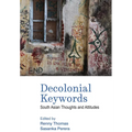 Decolonial Keywords: South Asian Thoughts and Attitudes