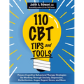110 CBT Tips and Tools: Proven Cognitive Behavioral Therapy Strategies for Working Through Anxiety, Depression, Perfectionism, Anger, Regret,
