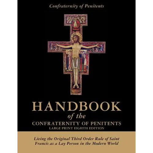 Handbook of the Confraternity of Penitents Large Print Eighth Edition: Living the Original Third Order Rule of Saint Francis as a Lay Person in the Mo