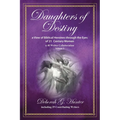 Daughters of Destiny, a View of Biblical Heroines through the Eyes of 21st Century Women: a 40 Writer Collaboration, Volume 3