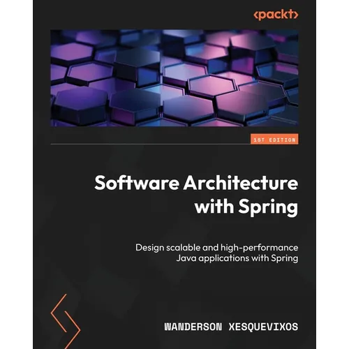 Software Architecture with Spring: Design scalable and high-performance Java applications with Spring