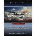 Apostolic and Prophetic Foundations 101: Foundational Studies for the Apostolic and Prophetic Ministries
