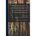 Hastings and St. Leonards-on-Sea as a Health and Pleasure Resort: With Statistics and Local Information