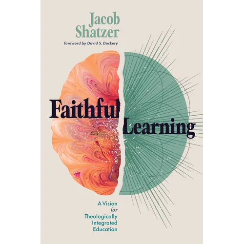 Faithful Learning: A Vision for Theologically Integrated Education