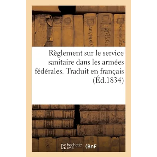 Règlement Sur Le Service Sanitaire Dans Les Armées Fédérales. Traduit En Français