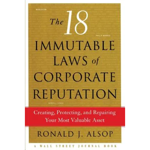 The 18 Immutable Laws of Corporate Reputation: Creating, Protecting, and Repairing Your Most Valuable Asset