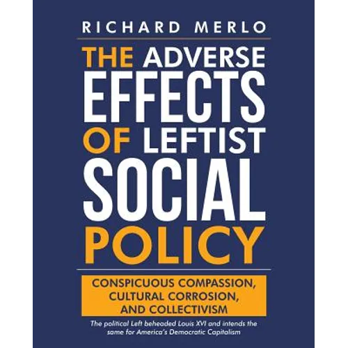 The Adverse Effects of Leftist Social Policy: Conspicuous Compassion, Cultural Corrosion, and Collectivism