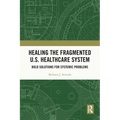 Healing the Fragmented U.S. Healthcare System: Bold Solutions for Systemic Problems