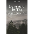 Love And In The Shadows Of
