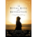 The Royal Kids of the Revolution: A Story of Indomitable Courage