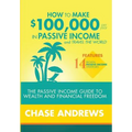 How to Make $100,000 per Year in Passive Income and Travel the World: The Passive Income Guide to Wealth and Financial Freedom - Features 14 Proven Pa