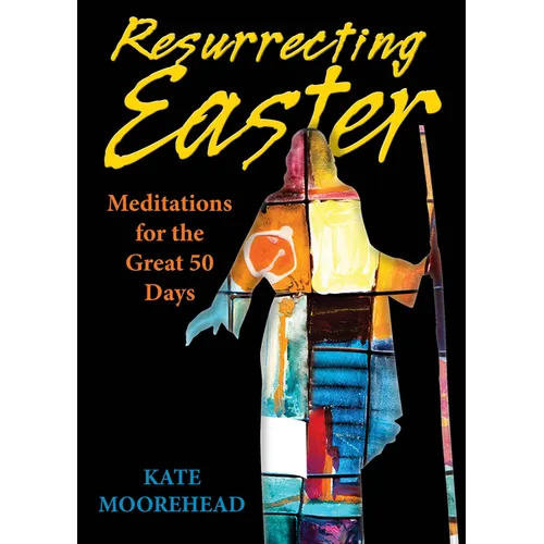 Resurrecting Easter: Meditations for the Great 50 Days