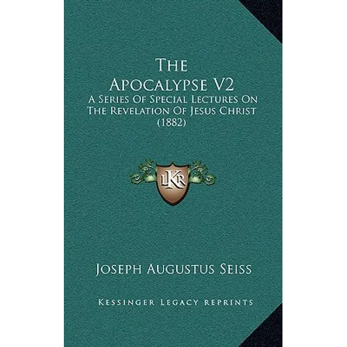 The Apocalypse V2: A Series Of Special Lectures On The Revelation Of Jesus Christ (1882)