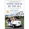 White House by the Sea: A Century of the Kennedys at Hyannis Port