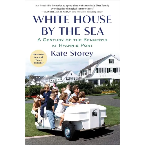 White House by the Sea: A Century of the Kennedys at Hyannis Port
